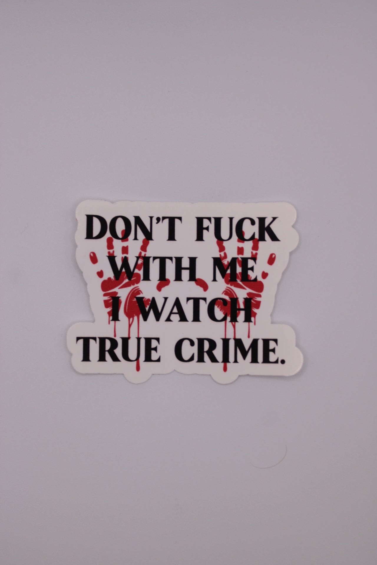 Don't Fuck With Me, I Watch True Crime Sticker