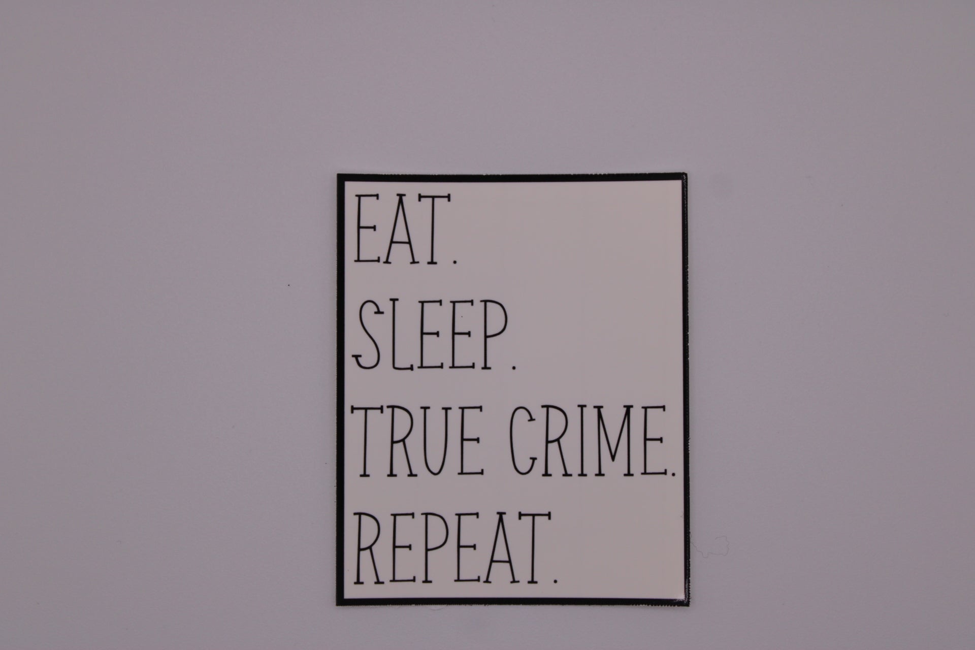 Eat. Sleep. True Crime. Repeat.