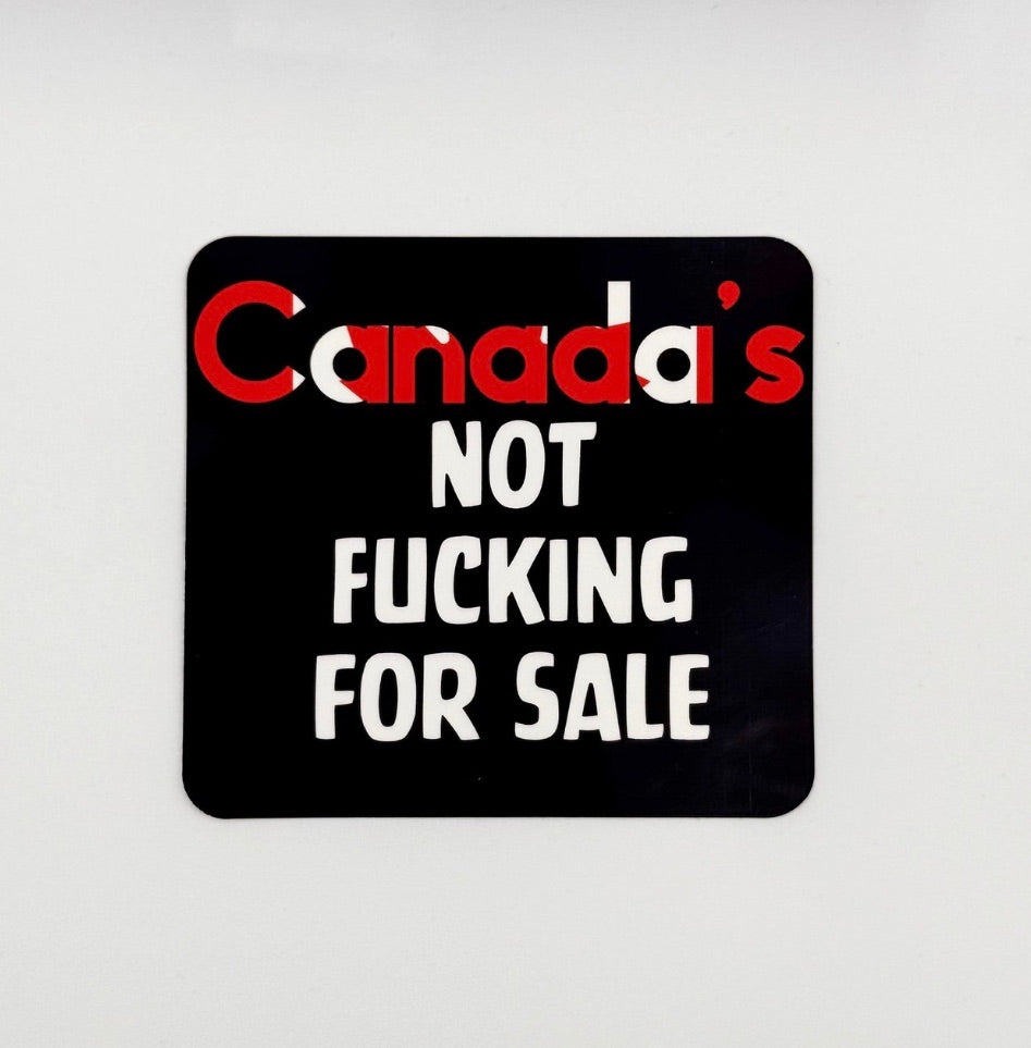 Canada's not for fucking sale sticker